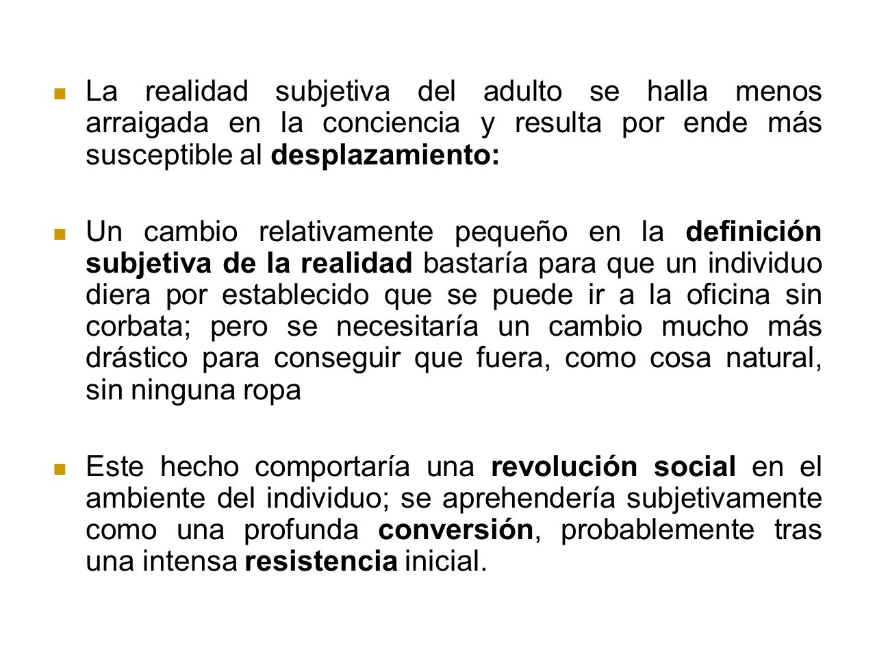 La realidad subjetiva del adulto se halla menos arraigada en la conciencia y resulta por ende más susceptible al desplazamiento: