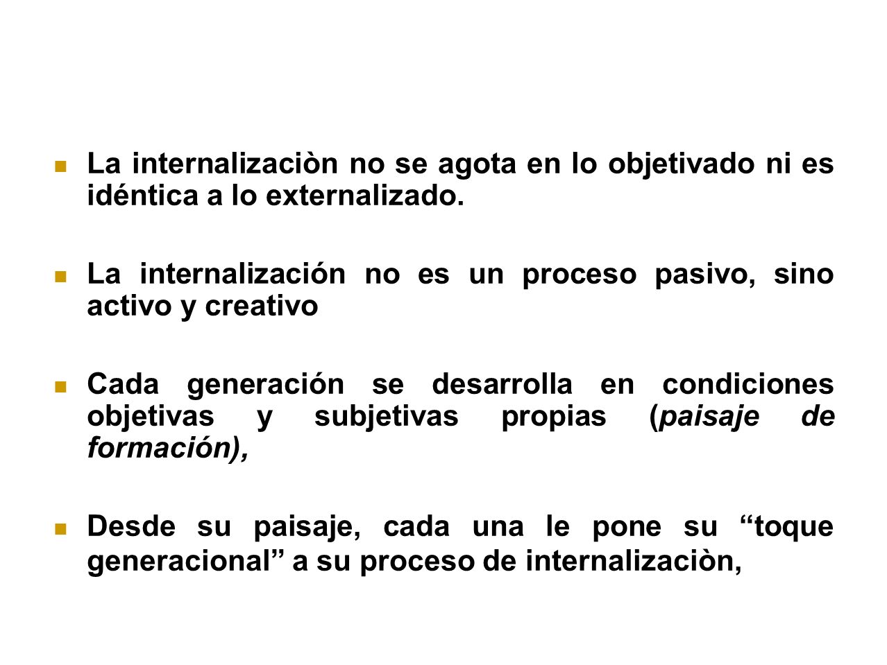La internalizaciòn no se agota en lo objetivado ni es idéntica a lo externalizado.
