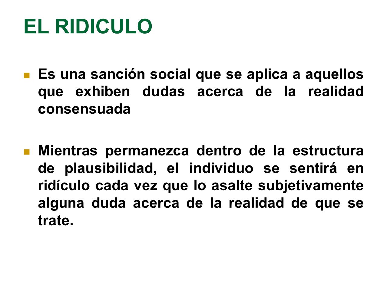 EL RIDICULO Es una sanción social que se aplica a aquellos que exhiben dudas acerca de la realidad consensuada.