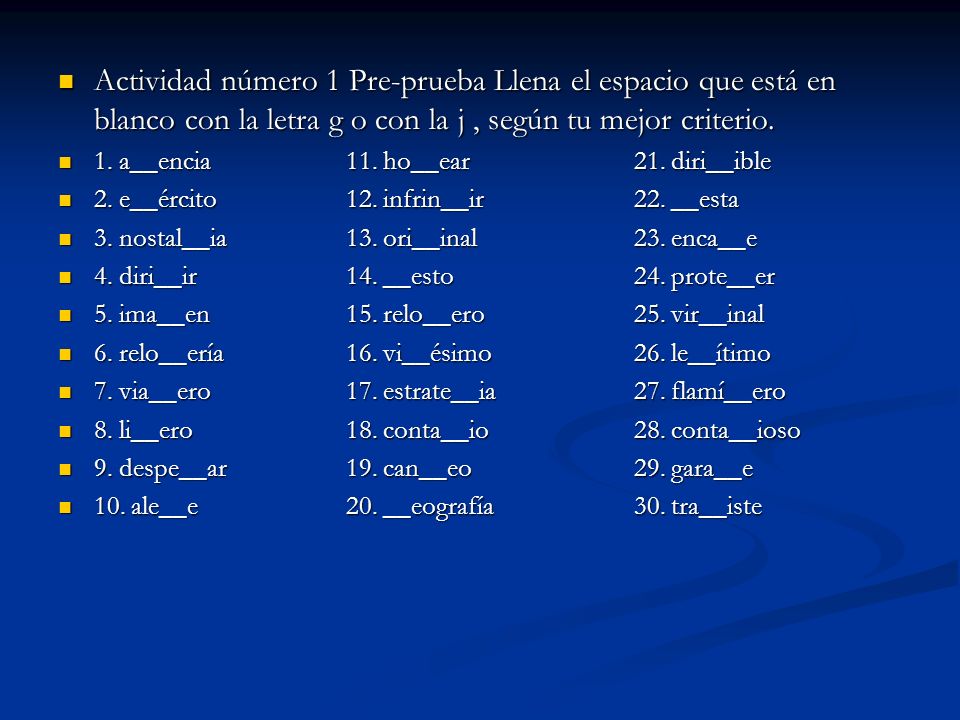 Actividad número 1 Pre-prueba Llena el espacio que está en blanco con la letra g o con la j , según tu mejor criterio.