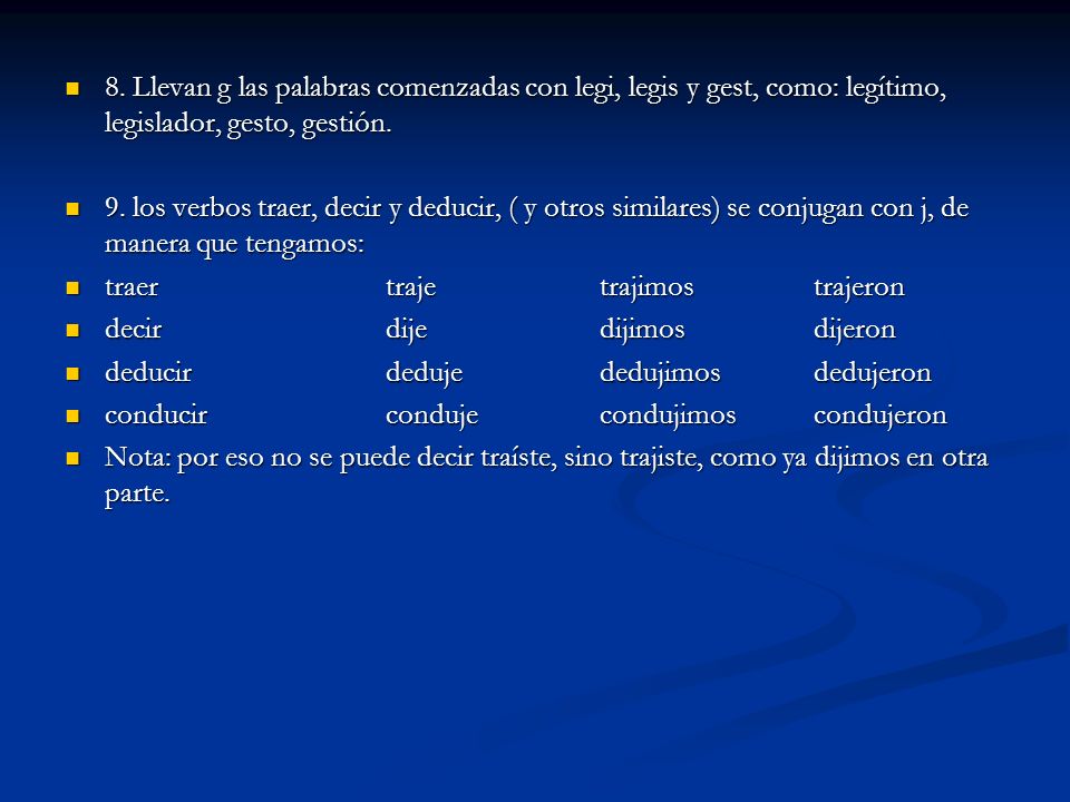 8. Llevan g las palabras comenzadas con legi, legis y gest, como: legítimo, legislador, gesto, gestión.