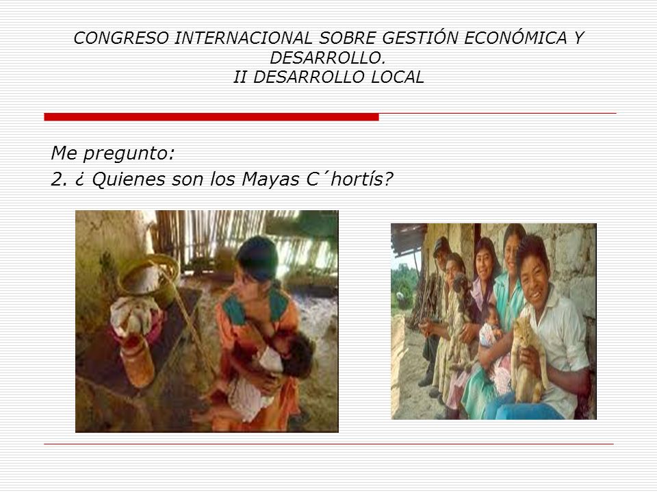 Me pregunto: 2. ¿ Quienes son los Mayas C´hortís