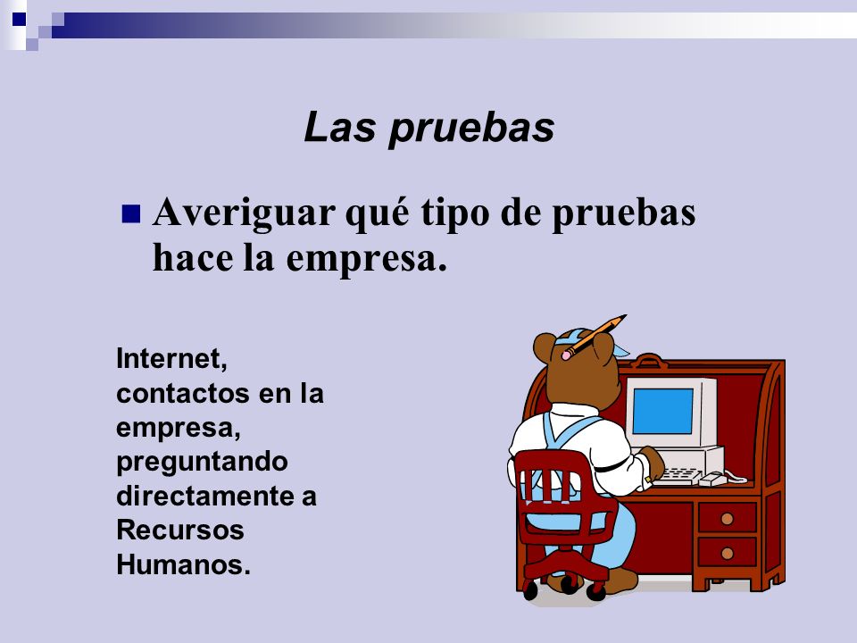 Las pruebas Averiguar qué tipo de pruebas hace la empresa.
