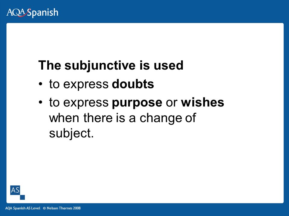 The subjunctive is used to express doubts