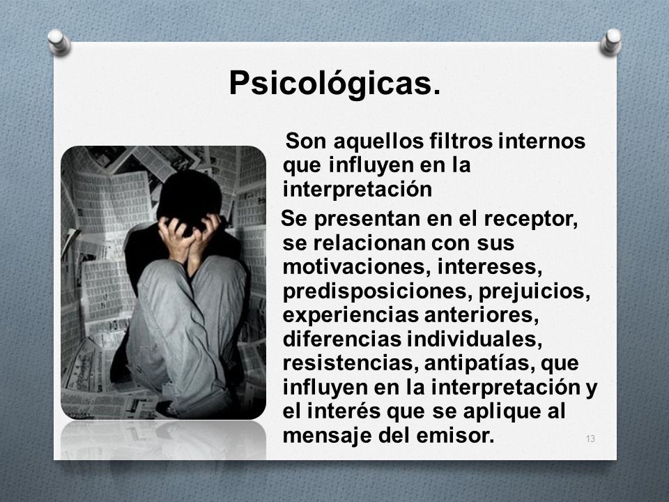 Psicológicas. Son aquellos filtros internos que influyen en la interpretación.