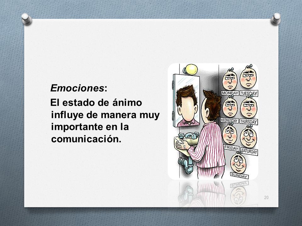 Emociones: El estado de ánimo influye de manera muy importante en la comunicación.