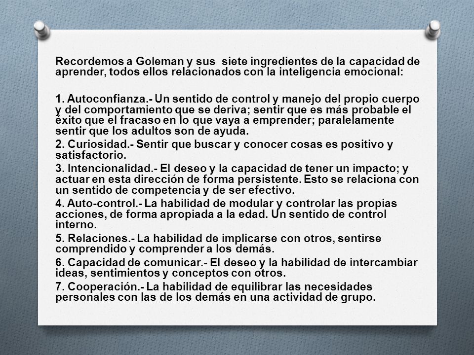 Recordemos a Goleman y sus siete ingredientes de la capacidad de aprender, todos ellos relacionados con la inteligencia emocional: