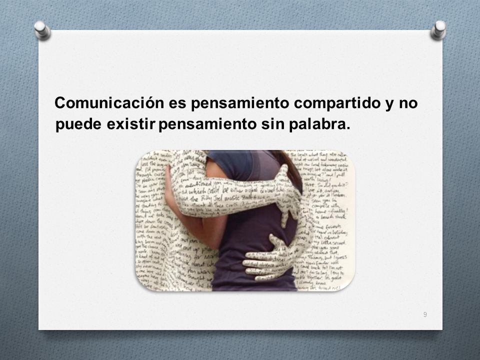 Comunicación es pensamiento compartido y no puede existir pensamiento sin palabra.
