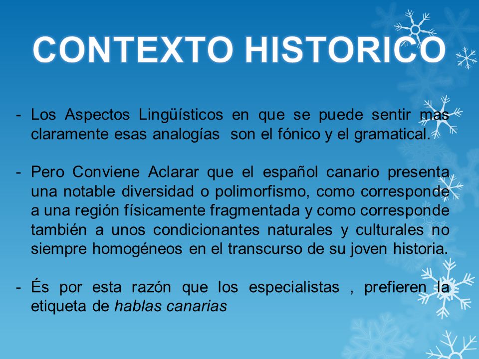 CONTEXTO HISTORICO Los Aspectos Lingüísticos en que se puede sentir mas claramente esas analogías son el fónico y el gramatical.