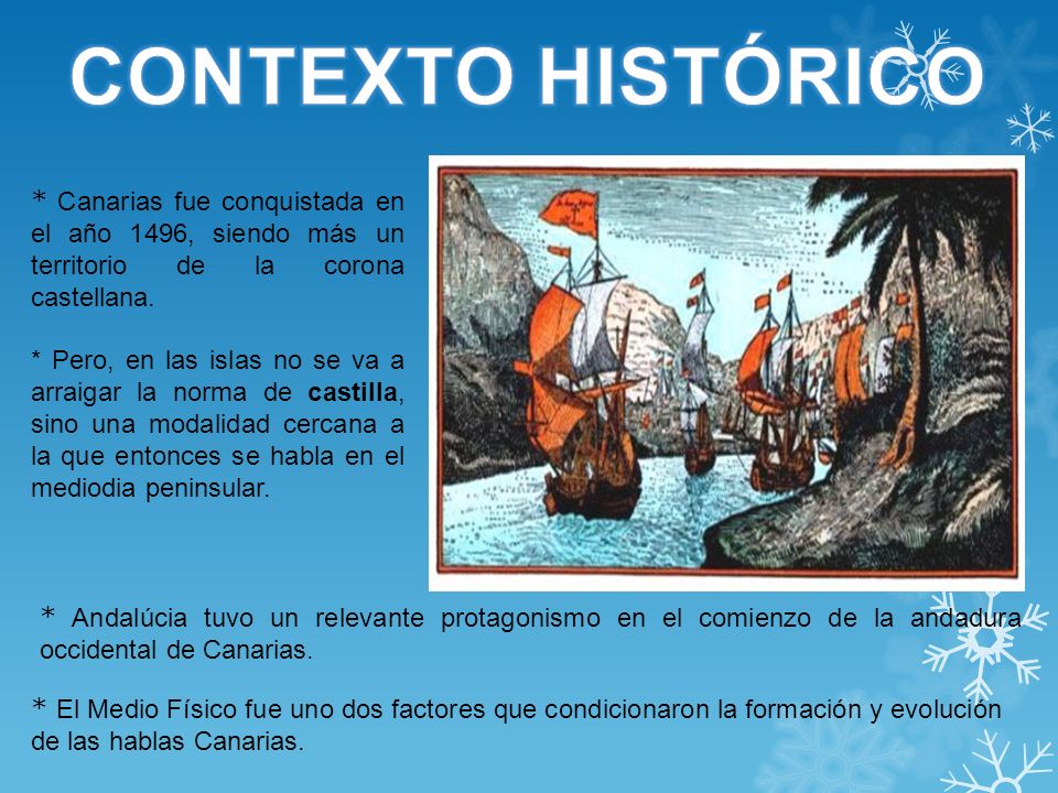 CONTEXTO HISTÓRICO * Canarias fue conquistada en el año 1496, siendo más un territorio de la corona castellana.