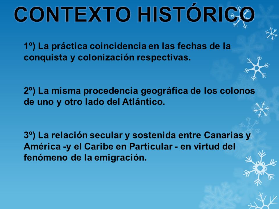 CONTEXTO HISTÓRICO 1º) La práctica coincidencia en las fechas de la conquista y colonización respectivas.