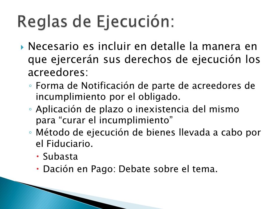 Reglas de Ejecución: Necesario es incluir en detalle la manera en que ejercerán sus derechos de ejecución los acreedores: