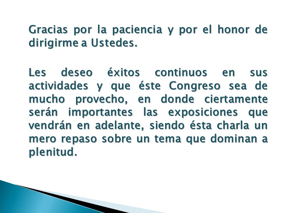 Gracias por la paciencia y por el honor de dirigirme a Ustedes