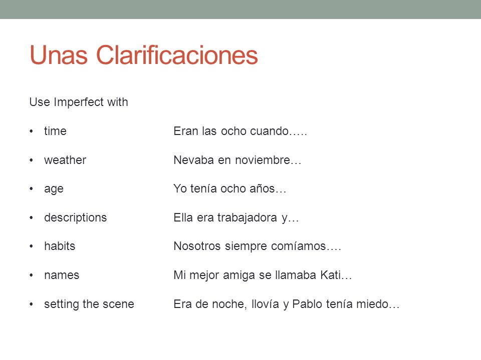 Unas Clarificaciones Use Imperfect with time Eran las ocho cuando…..