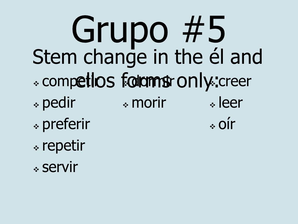 Stem change in the él and ellos forms only: