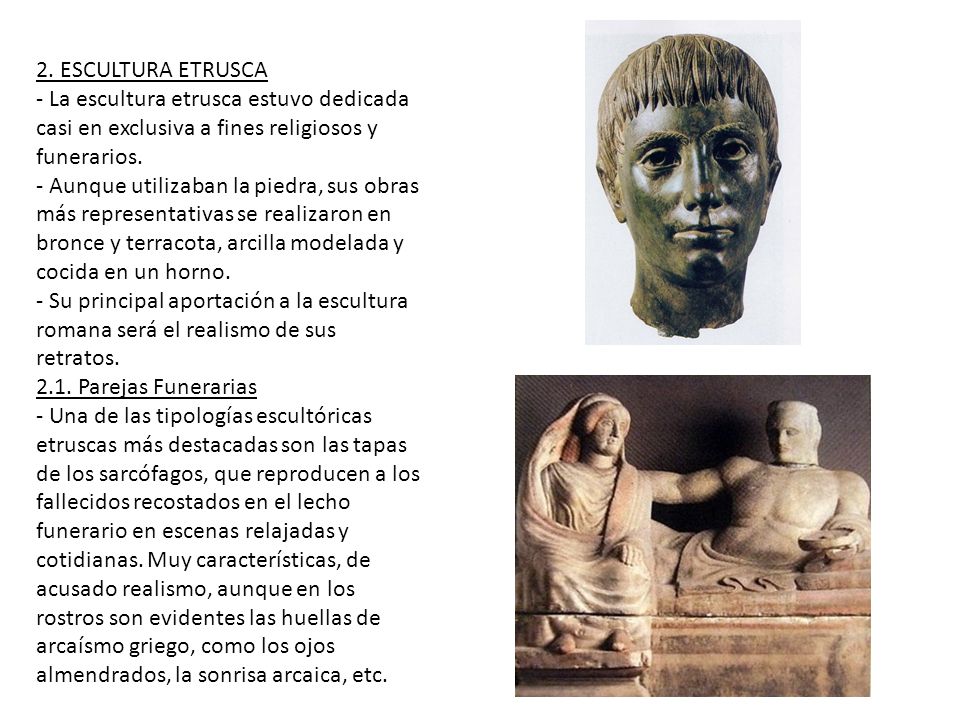 2. ESCULTURA ETRUSCA - La escultura etrusca estuvo dedicada casi en exclusiva a fines religiosos y funerarios.