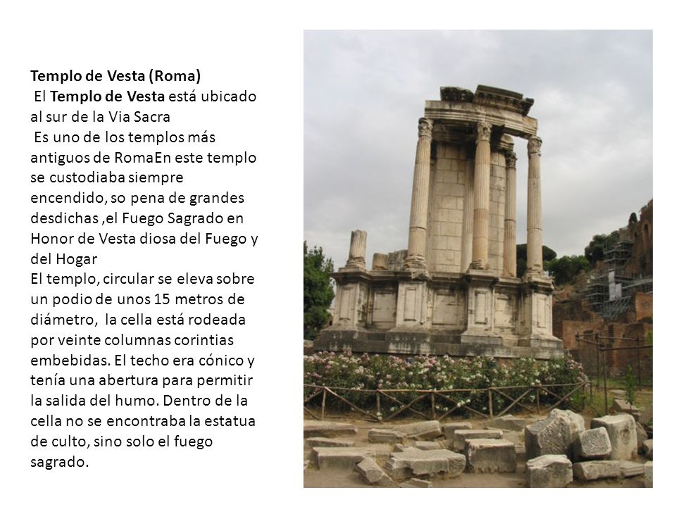 Templo de Vesta (Roma) El Templo de Vesta está ubicado al sur de la Via Sacra