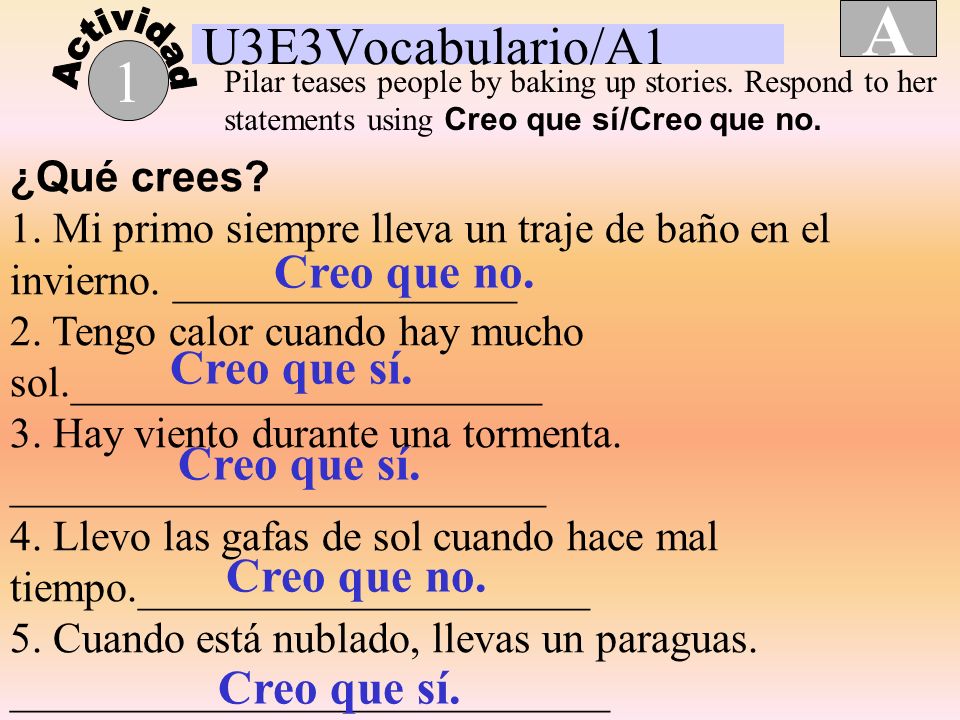 A 1 U3E3Vocabulario/A1 Creo que no. Creo que sí. Creo que sí.