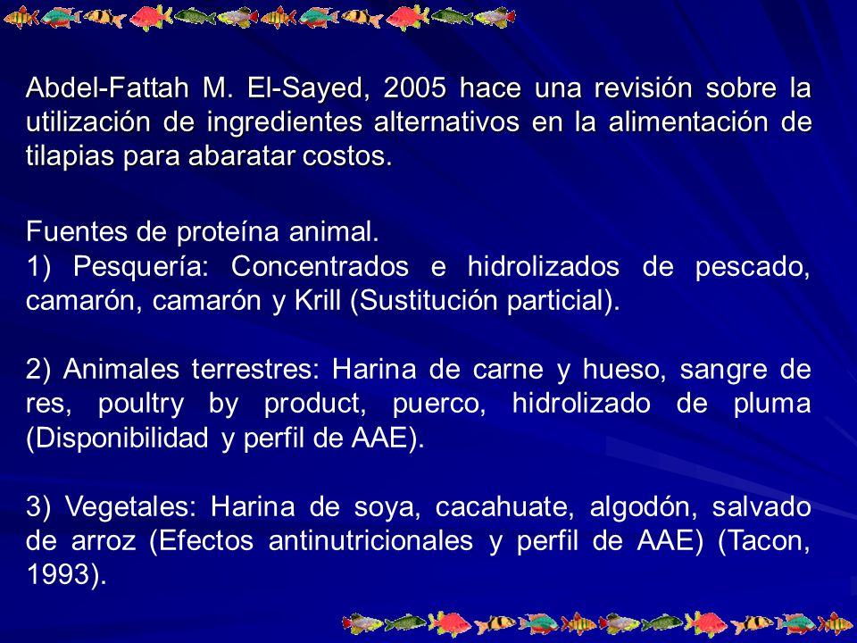 Abdel-Fattah M. El-Sayed, 2005 hace una revisión sobre la utilización de ingredientes alternativos en la alimentación de tilapias para abaratar costos.