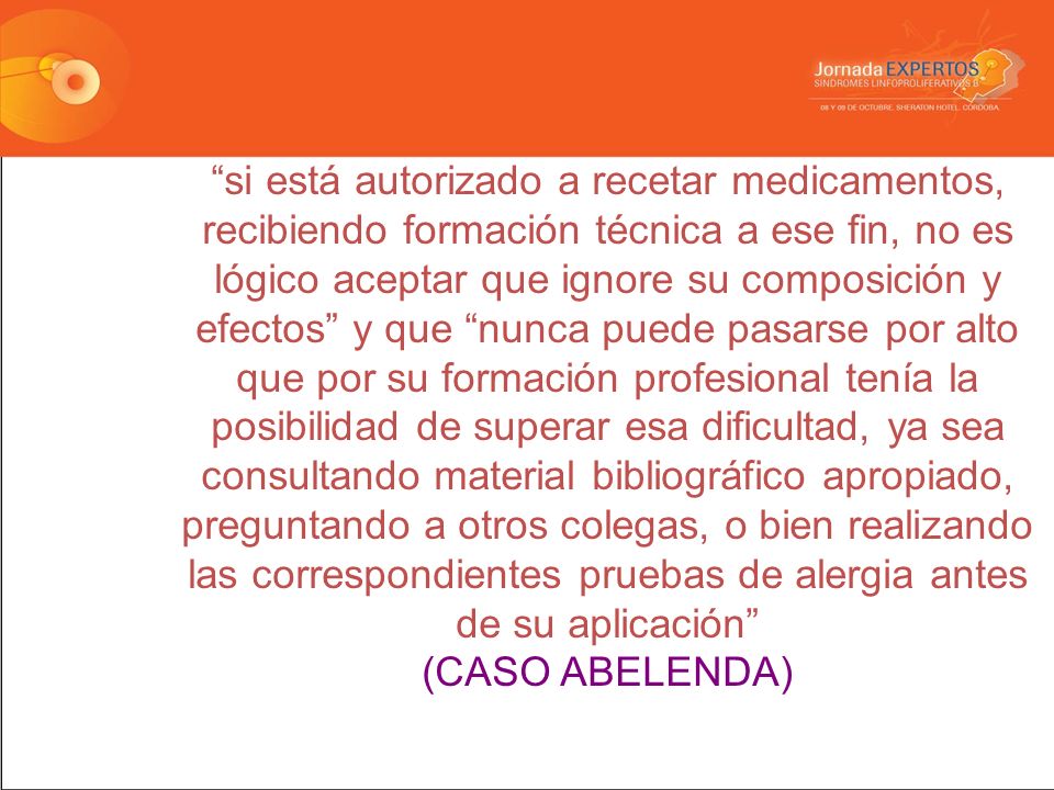 si está autorizado a recetar medicamentos, recibiendo formación técnica a ese fin, no es lógico aceptar que ignore su composición y efectos y que nunca puede pasarse por alto que por su formación profesional tenía la posibilidad de superar esa dificultad, ya sea consultando material bibliográfico apropiado, preguntando a otros colegas, o bien realizando las correspondientes pruebas de alergia antes de su aplicación
