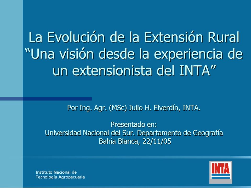 La Evolución de la Extensión Rural Una visión desde la experiencia de un extensionista del INTA Por Ing.
