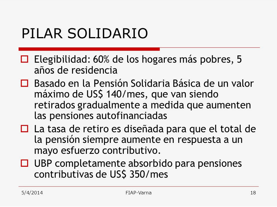 PILAR SOLIDARIO Elegibilidad: 60% de los hogares más pobres, 5 años de residencia.