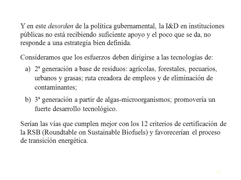 Y en este desorden de la política gubernamental, la I&D en instituciones públicas no está recibiendo suficiente apoyo y el poco que se da, no responde a una estrategia bien definida.