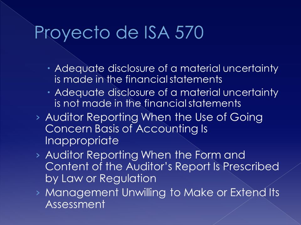 Proyecto de ISA 570 Adequate disclosure of a material uncertainty is made in the financial statements.