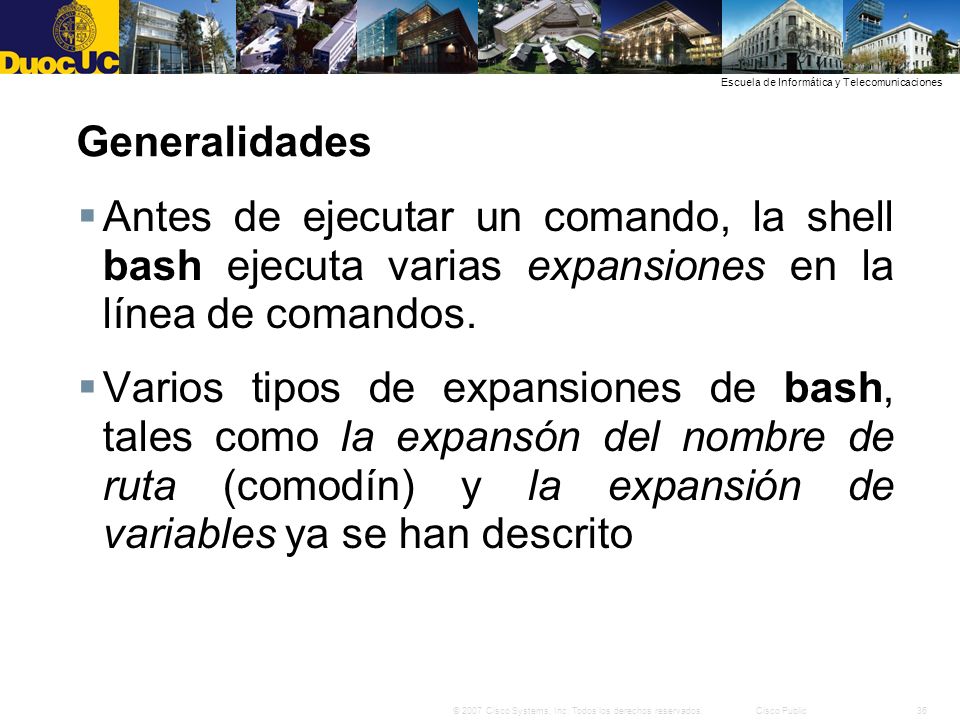 Generalidades Antes de ejecutar un comando, la shell bash ejecuta varias expansiones en la línea de comandos.