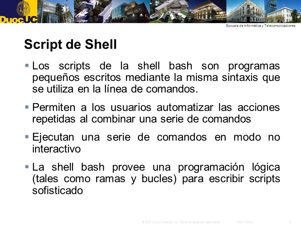 Script de Shell Los scripts de la shell bash son programas pequeños escritos mediante la misma sintaxis que se utiliza en la línea de comandos.