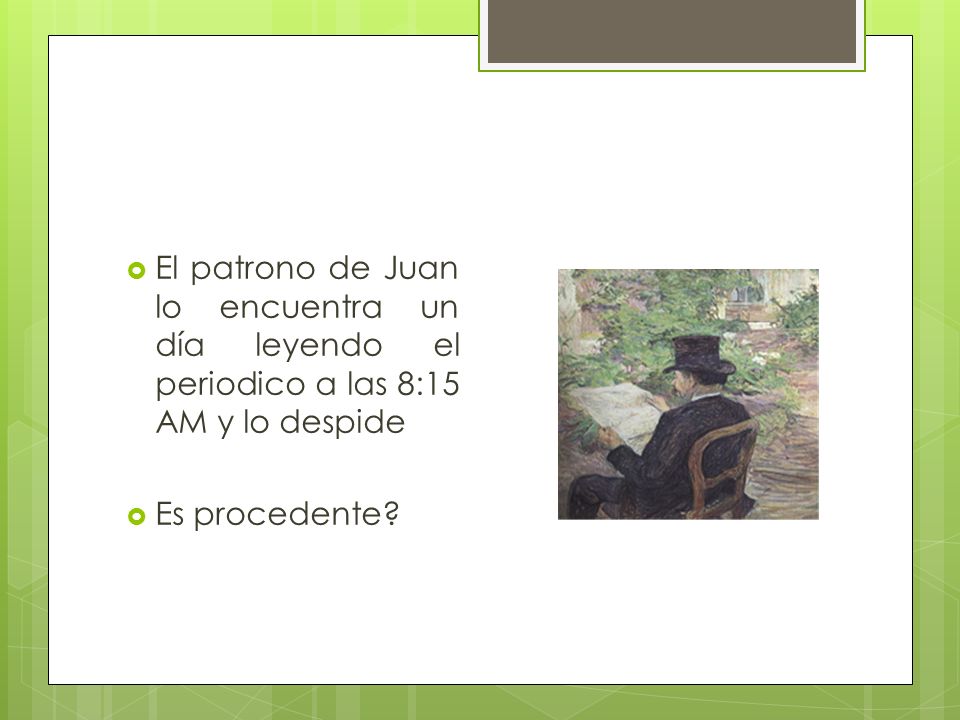 El patrono de Juan lo encuentra un día leyendo el periodico a las 8:15 AM y lo despide