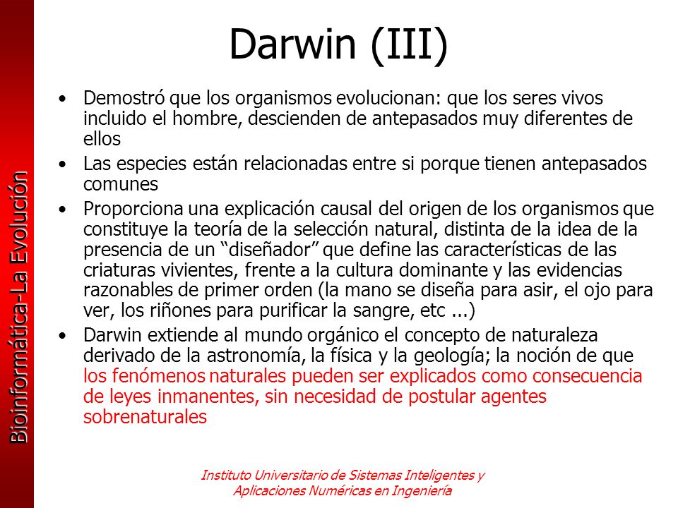 Darwin (III) Demostró que los organismos evolucionan: que los seres vivos incluido el hombre, descienden de antepasados muy diferentes de ellos.