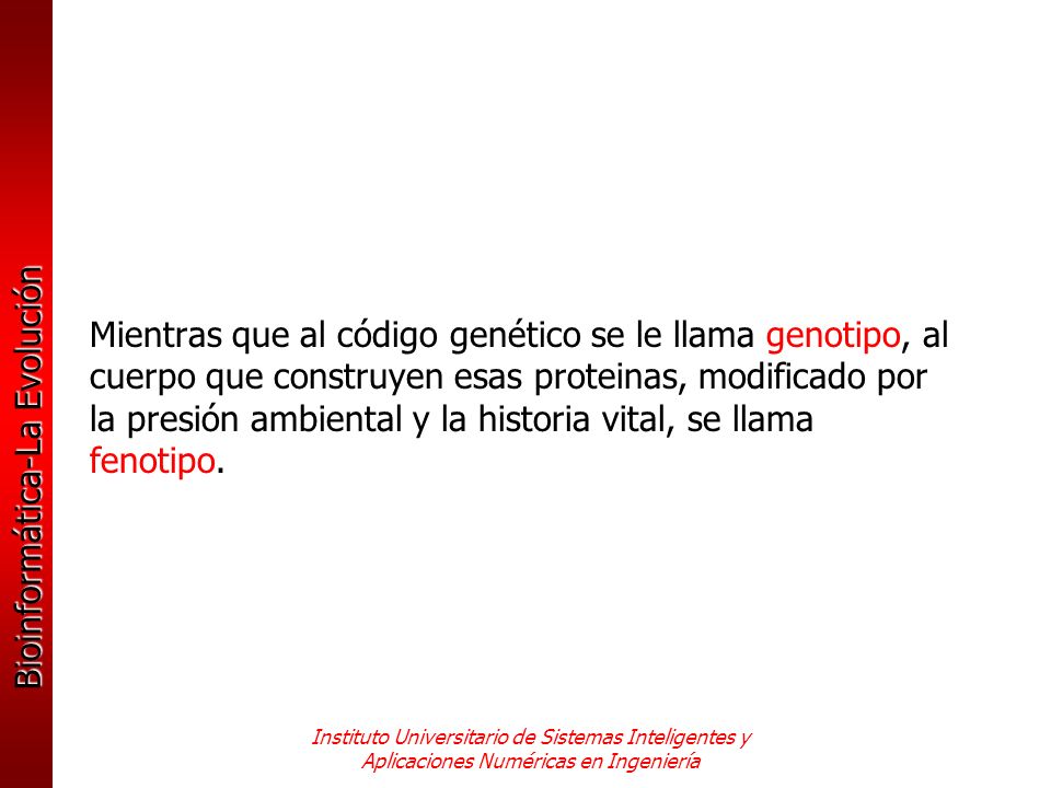 Mientras que al código genético se le llama genotipo, al cuerpo que construyen esas proteinas, modificado por la presión ambiental y la historia vital, se llama fenotipo.