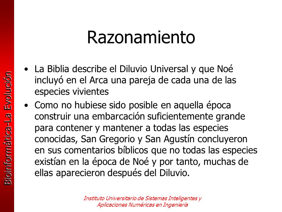 Razonamiento La Biblia describe el Diluvio Universal y que Noé incluyó en el Arca una pareja de cada una de las especies vivientes.