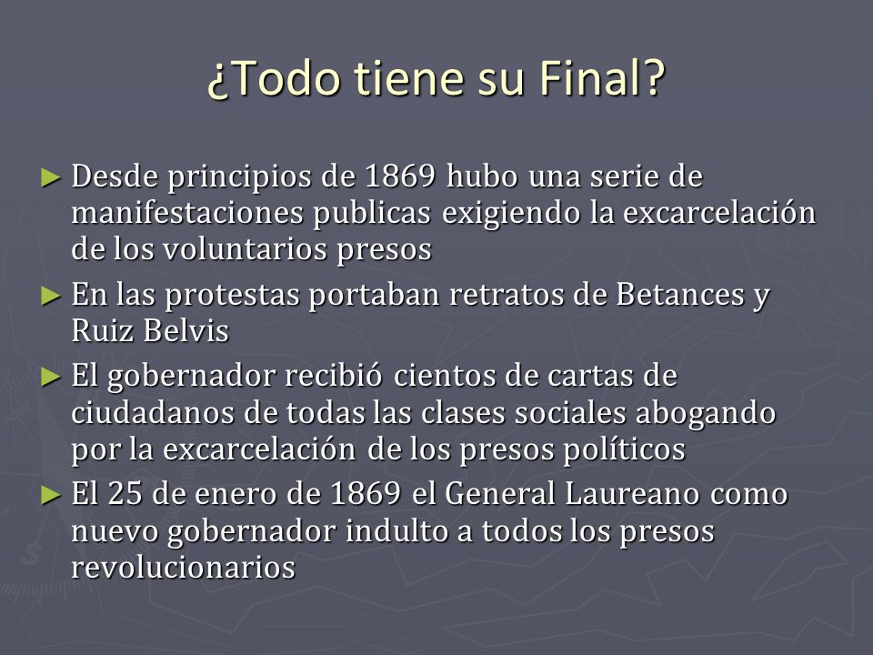 ¿Todo tiene su Final Desde principios de 1869 hubo una serie de manifestaciones publicas exigiendo la excarcelación de los voluntarios presos.