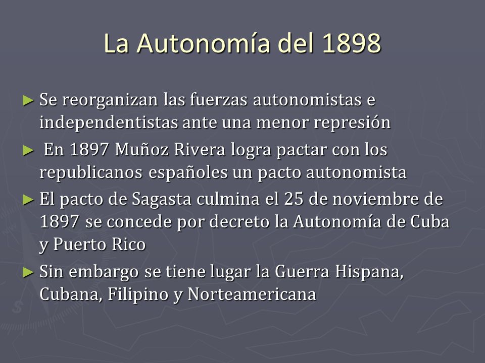 La Autonomía del 1898 Se reorganizan las fuerzas autonomistas e independentistas ante una menor represión.
