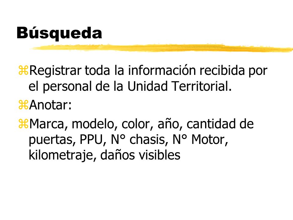 Búsqueda Registrar toda la información recibida por el personal de la Unidad Territorial. Anotar: