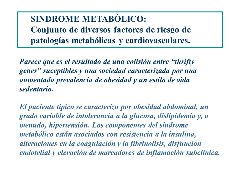 SINDROME METABÓLICO: Conjunto de diversos factores de riesgo de patologías metabólicas y cardiovasculares.