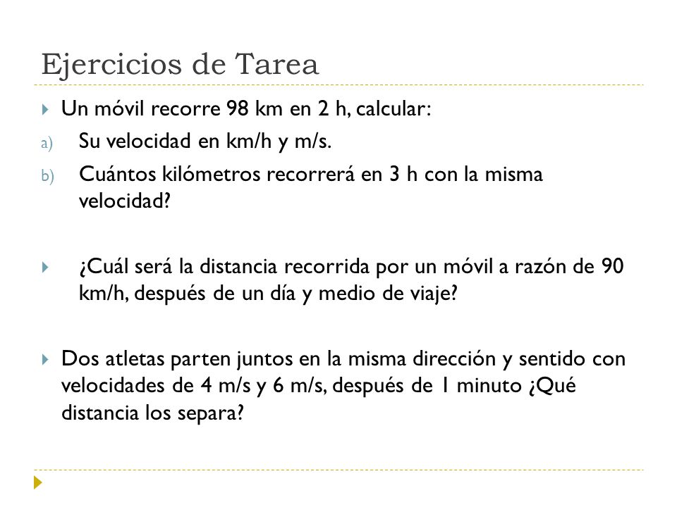 Ejercicios de Tarea Un móvil recorre 98 km en 2 h, calcular: