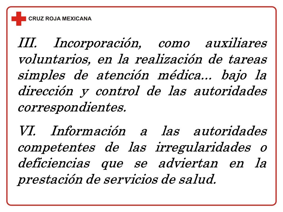 III. Incorporación, como auxiliares voluntarios, en la realización de tareas simples de atención médica... bajo la dirección y control de las autoridades correspondientes.