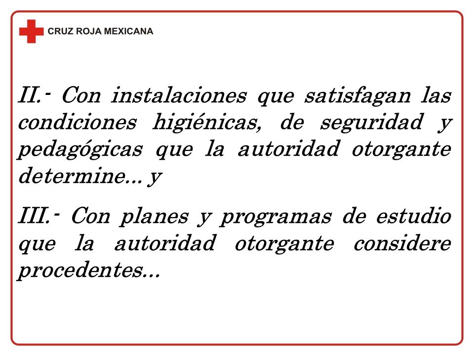 II.- Con instalaciones que satisfagan las condiciones higiénicas, de seguridad y pedagógicas que la autoridad otorgante determine... y