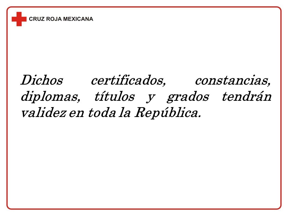 Dichos certificados, constancias, diplomas, títulos y grados tendrán validez en toda la República.
