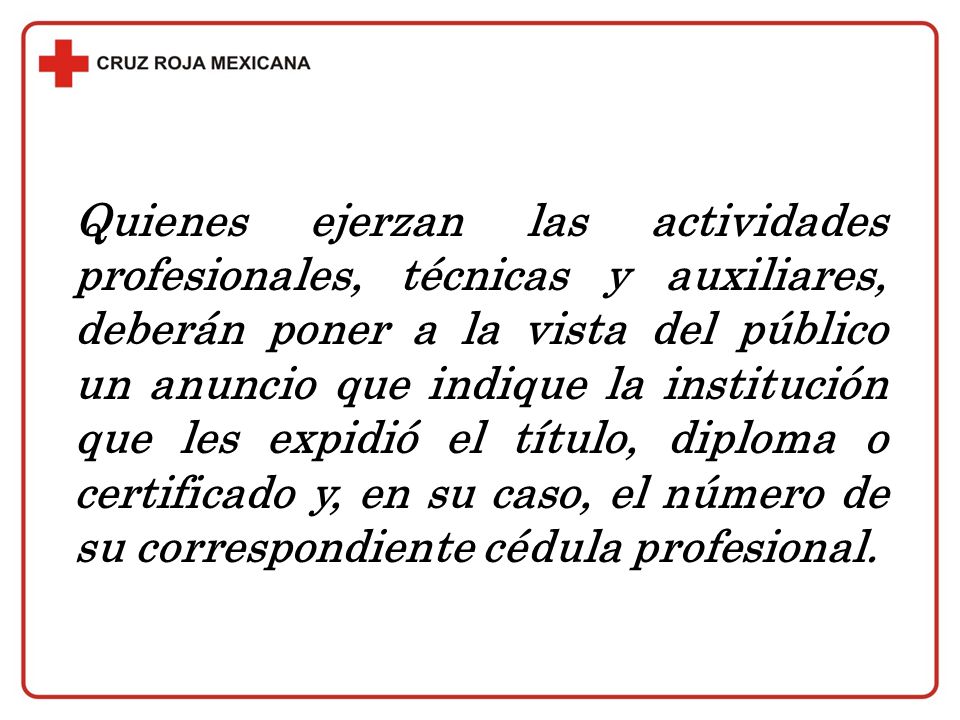 Quienes ejerzan las actividades profesionales, técnicas y auxiliares, deberán poner a la vista del público un anuncio que indique la institución que les expidió el título, diploma o certificado y, en su caso, el número de su correspondiente cédula profesional.