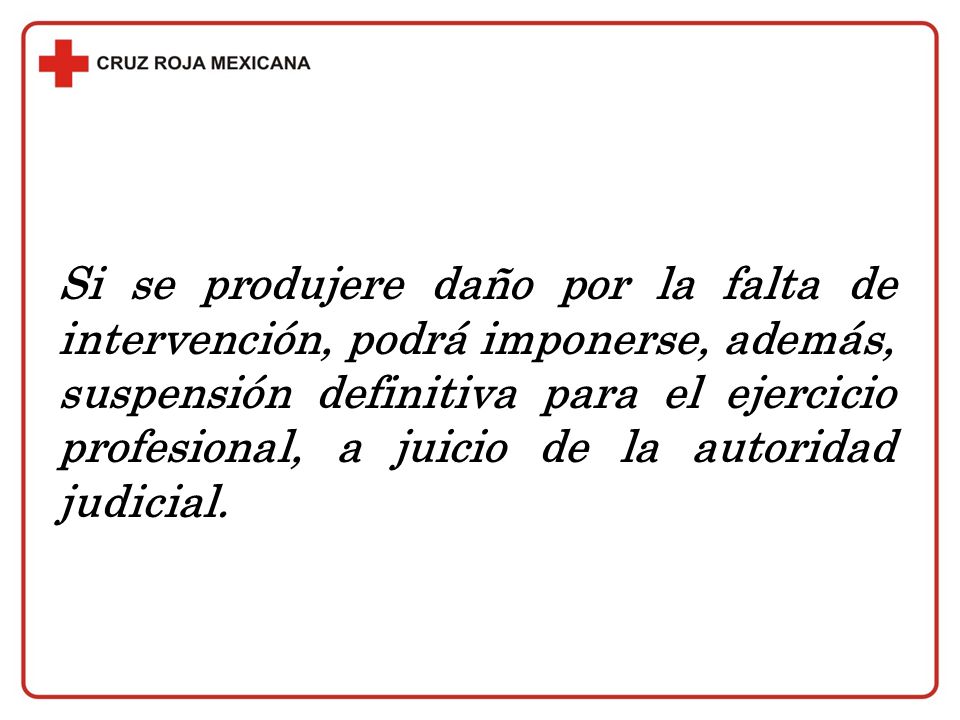 Si se produjere daño por la falta de intervención, podrá imponerse, además, suspensión definitiva para el ejercicio profesional, a juicio de la autoridad judicial.