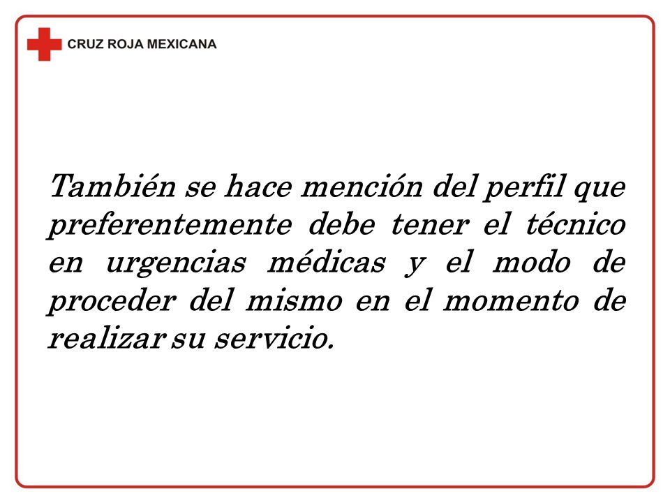También se hace mención del perfil que preferentemente debe tener el técnico en urgencias médicas y el modo de proceder del mismo en el momento de realizar su servicio.