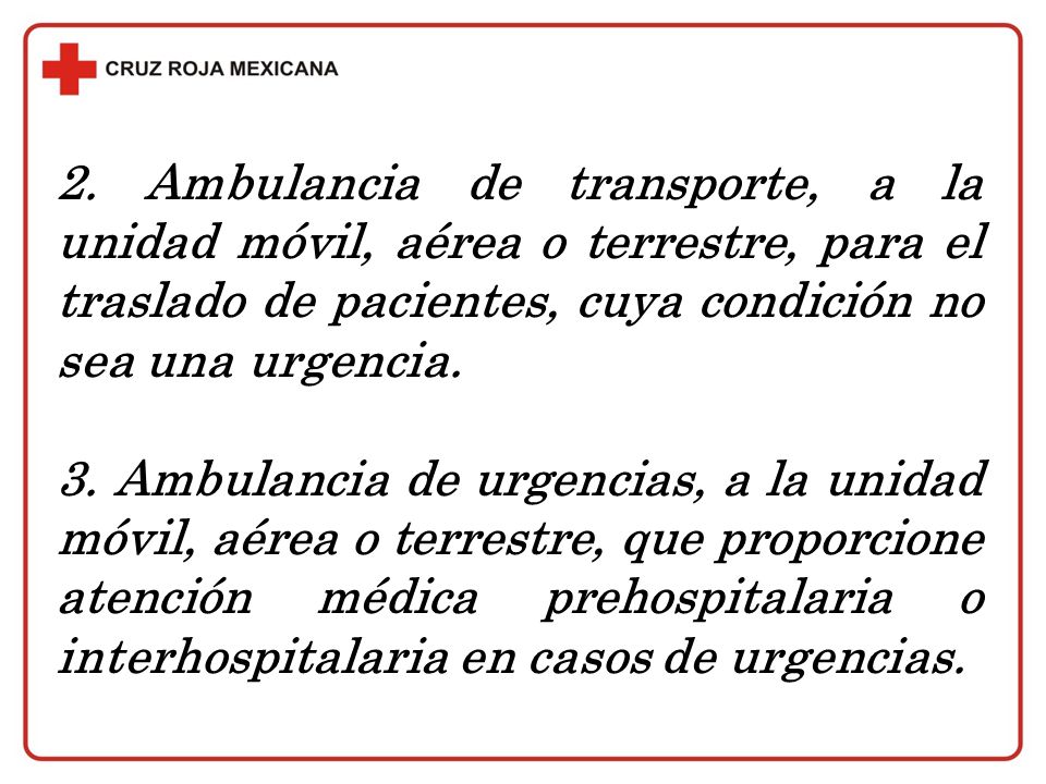 2. Ambulancia de transporte, a la unidad móvil, aérea o terrestre, para el traslado de pacientes, cuya condición no sea una urgencia.