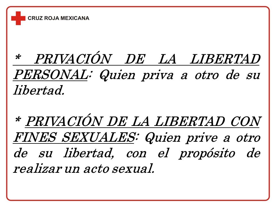 * PRIVACIÓN DE LA LIBERTAD PERSONAL: Quien priva a otro de su libertad.