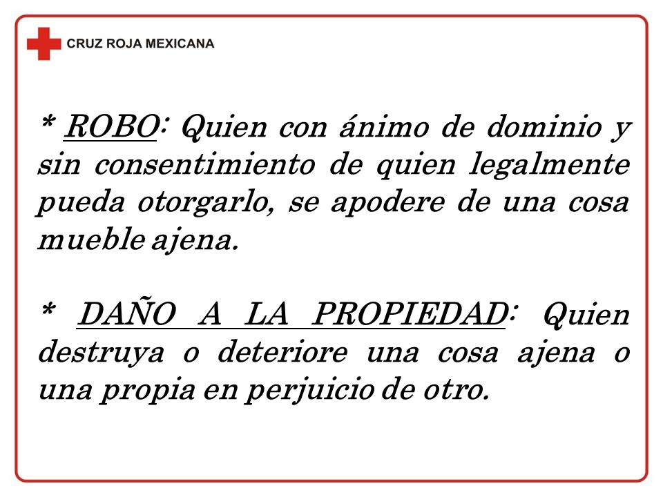 * ROBO: Quien con ánimo de dominio y sin consentimiento de quien legalmente pueda otorgarlo, se apodere de una cosa mueble ajena.