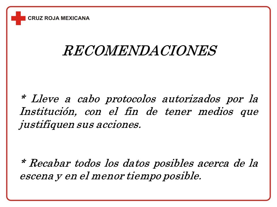 RECOMENDACIONES. * Lleve a cabo protocolos autorizados por la Institución, con el fin de tener medios que justifiquen sus acciones.