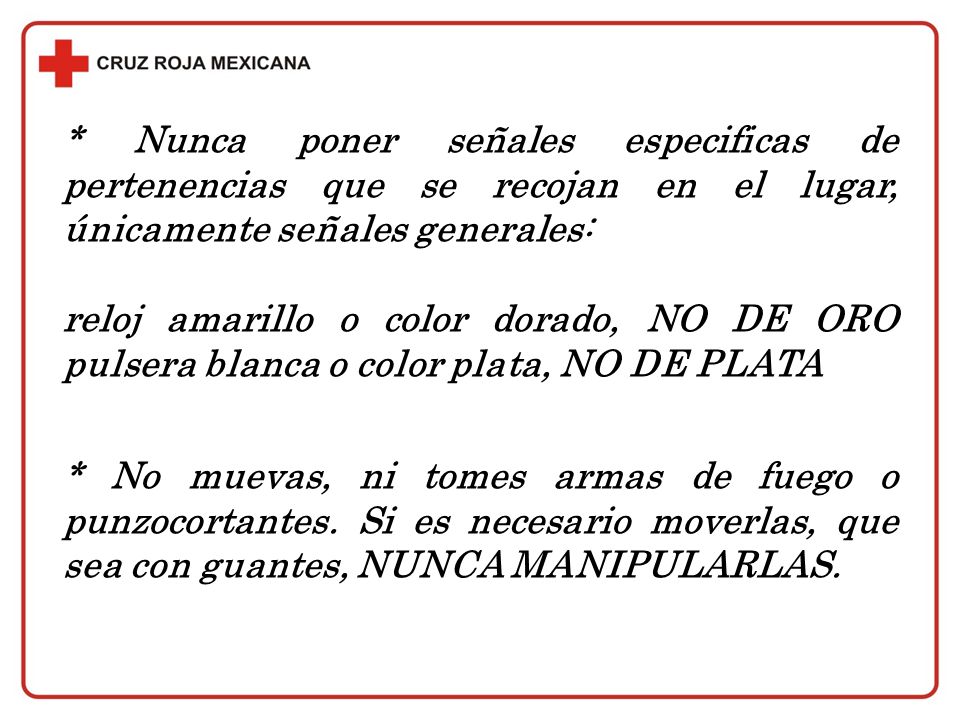* Nunca poner señales especificas de pertenencias que se recojan en el lugar, únicamente señales generales: